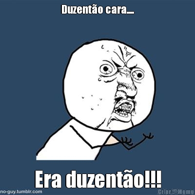 Duzent�o cara..... Era duzent�o!!!