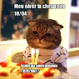 Meu niver ta chegando
18/04 Aceito pix como presente
11978716627 