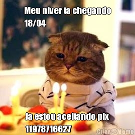 Meu niver ta chegando
18/04 Ja estou aceitando pix
11978716627