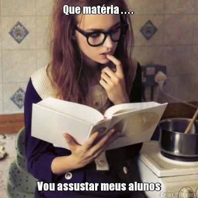 Que mat�ria . . . .  Vou assustar meus alunos