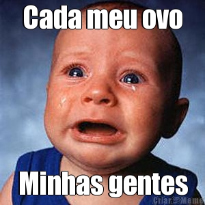 Cada meu ovo Minhas gentes