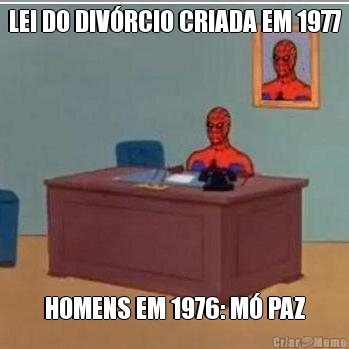 LEI DO DIV�RCIO CRIADA EM 1977 HOMENS EM 1976: M� PAZ