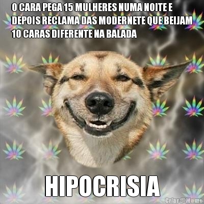 O CARA PEGA 15 MULHERES NUMA NOITE E
DEPOIS RECLAMA DAS MODERNETE QUE BEIJAM
10 CARAS DIFERENTE NA BALADA HIPOCRISIA