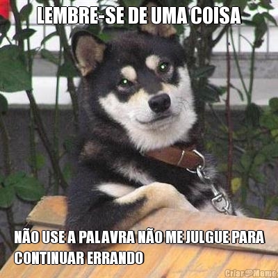 LEMBRE-SE DE UMA COISA N�O USE A PALAVRA N�O ME JULGUE PARA
CONTINUAR ERRANDO
