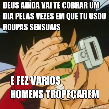DEUS AINDA VAI TE COBRAR UM
DIA PELAS VEZES EM QUE TU USOU
ROUPAS SENSUAIS E FEZ VARIOS 
HOMENS TROPE�AREM