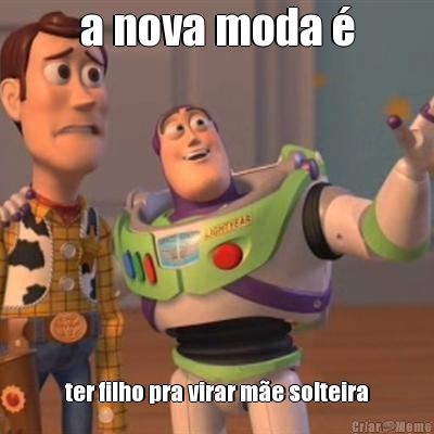 a nova moda � ter filho pra virar m�e solteira