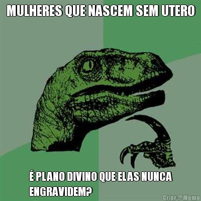 MULHERES QUE NASCEM SEM UTERO � PLANO DIVINO QUE ELAS NUNCA
ENGRAVIDEM?