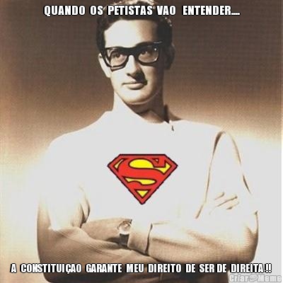 QUANDO  OS  PETISTAS  VAO   ENTENDER.... A  CONSTITUI�AO  GARANTE  MEU  DIREITO  DE  SER DE  DIREITA !!