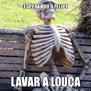 ESPERANDO O FELIPE LAVAR A LOU�A