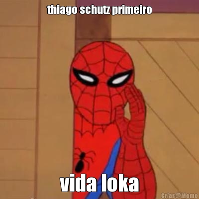 thiago schutz primeiro vida loka