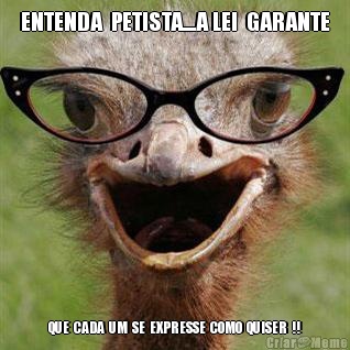 ENTENDA  PETISTA....A LEI  GARANTE QUE  CADA  UM  SE  EXPRESSE  COMO  QUISER  !!