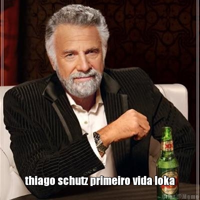  thiago schutz primeiro vida loka
