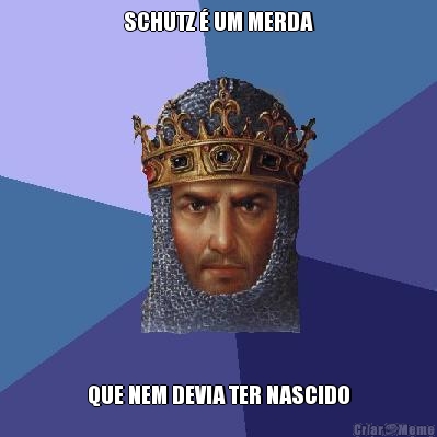 SCHUTZ � UM MERDA QUE NEM DEVIA TER NASCIDO