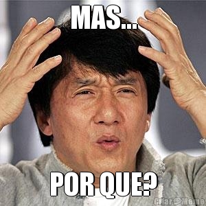 MAS... POR QUE?