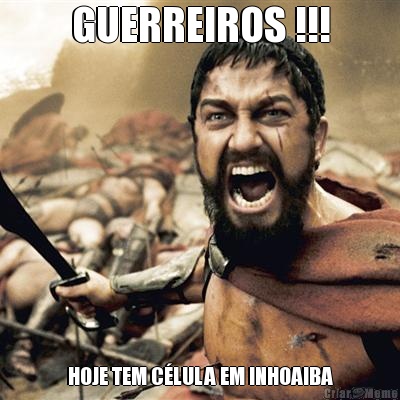 GUERREIROS !!! HOJE TEM C�LULA EM INHOAIBA