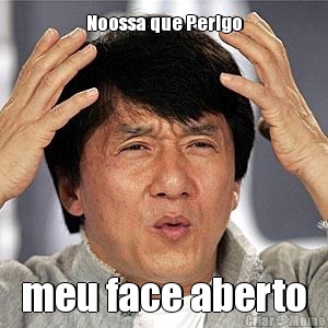 Noossa que Perigo meu face aberto