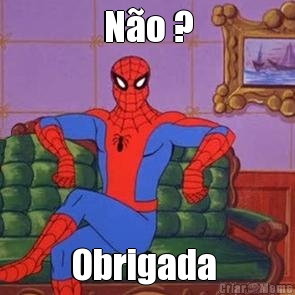 N�o ? Obrigada 
