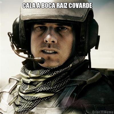 CALA A BOCA RAIZ COVARDE 
