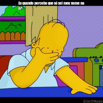 Eu quando percebo que s� sei meu nome na
AP: 