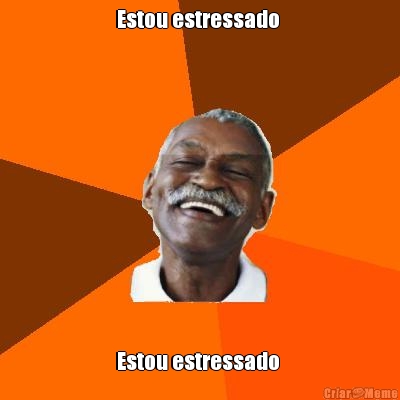 Estou estressado  Estou estressado 