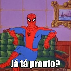  J� t� pronto?