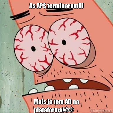 As APS terminaram!!! Mais j� tem AD na
plataforma!@@