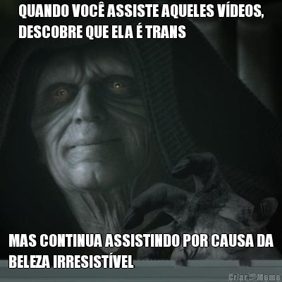 QUANDO VOC� ASSISTE AQUELES V�DEOS,
DESCOBRE QUE ELA � TRANS MAS CONTINUA ASSISTINDO POR CAUSA DA
BELEZA IRRESIST�VEL