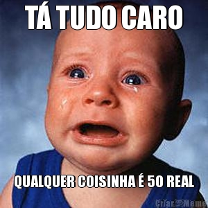 T� TUDO CARO QUALQUER COISINHA � 50 REAL