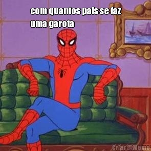 com quantos pais se faz
uma garota 