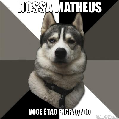 NOSSA MATHEUS VOCE � TAO ENGRA�ADO