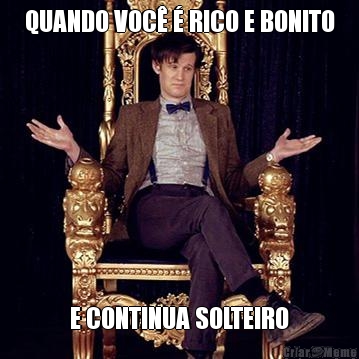 QUANDO VOC� � RICO E BONITO E CONTINUA SOLTEIRO