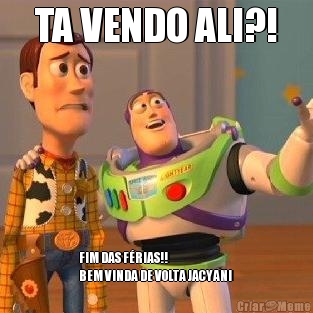 TA VENDO ALI?! FIM DAS F�RIAS!!
BEM VINDA DE VOLTA JACYANI 