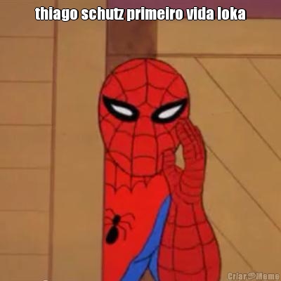 thiago schutz primeiro vida loka
 
