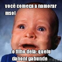 voc� come�a a namorar
msol o filho dela: quelu
danoni gabundo
