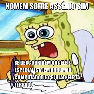 HOMEM SOFRE ASS�DIO SIM SE DESCOBRIREM QUE ELE �
ESPECIALISTA EM ARRUMAR
COMPUTADOR E CELULAR, ELE T�
FERRADO