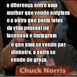 a diferen�a entre uma
mulher que vende onlyfans
e a outra que posta fotos
da vida pessoal no
facebook e instagram � que uma se vende por
dinheiro, a outra se
vende de gra�a