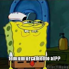  tem um or�amento ai??