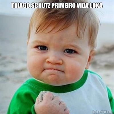 THIAGO SCHUTZ PRIMEIRO VIDA LOKA 