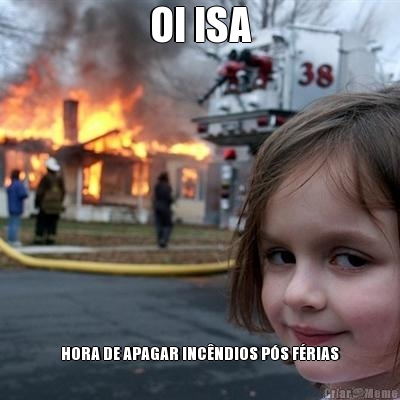 OI ISA HORA DE APAGAR INC�NDIOS P�S F�RIAS
