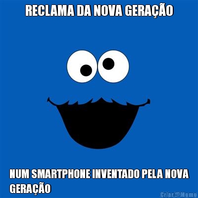 RECLAMA DA NOVA GERA��O NUM SMARTPHONE INVENTADO PELA NOVA
GERA��O
