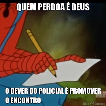 QUEM PERDOA � DEUS O DEVER DO POLICIAL � PROMOVER
O ENCONTRO