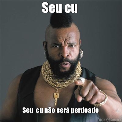Seu cu  Seu  cu n�o ser� perdoado 