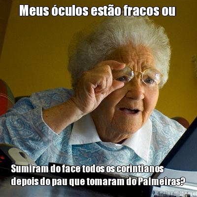 Meus �culos est�o fracos ou  Sumiram do face todos os corintianos
depois do pau que tomaram do Palmeiras? 