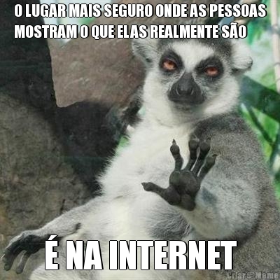 O LUGAR MAIS SEGURO ONDE AS PESSOAS
MOSTRAM O QUE ELAS REALMENTE S�O � NA INTERNET