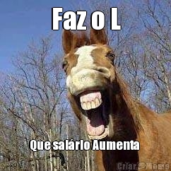 Faz o L Que sal�rio Aumenta 