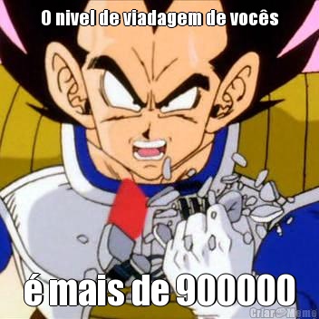 O nivel de viadagem de voc�s � mais de 900000