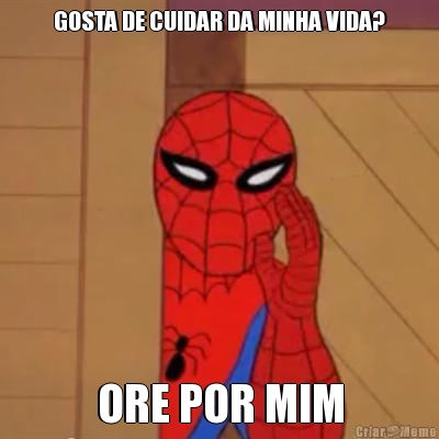GOSTA DE CUIDAR DA MINHA VIDA? ORE POR MIM