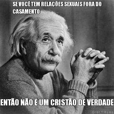 SE VOC� TEM RELA��ES SEXUAIS FORA DO
CASAMENTO ENT�O N�O � UM CRIST�O DE VERDADE