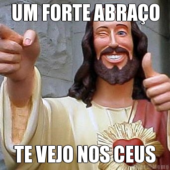 UM FORTE ABRA�O TE VEJO NOS CEUS
