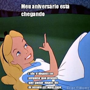 Meu anivers�rio est�
chegando  E n�o vi ningu�m me
perguntar qual presente
quer ganhar: viagem, fim
de semana em algum lugar
desconhecido, etc...